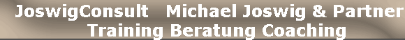   JoswigConsult   Michael Joswig & Partner
     Training Beratung Coaching