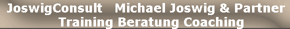       JoswigConsult   Michael Joswig & Partner      
   Training Beratung Coaching